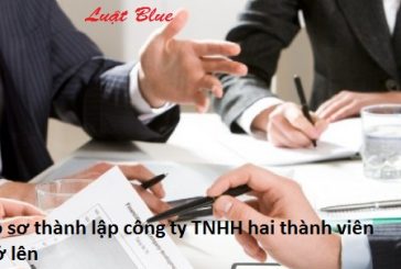 Hồ sơ thành lập công ty TNHH hai thành viên trở lên